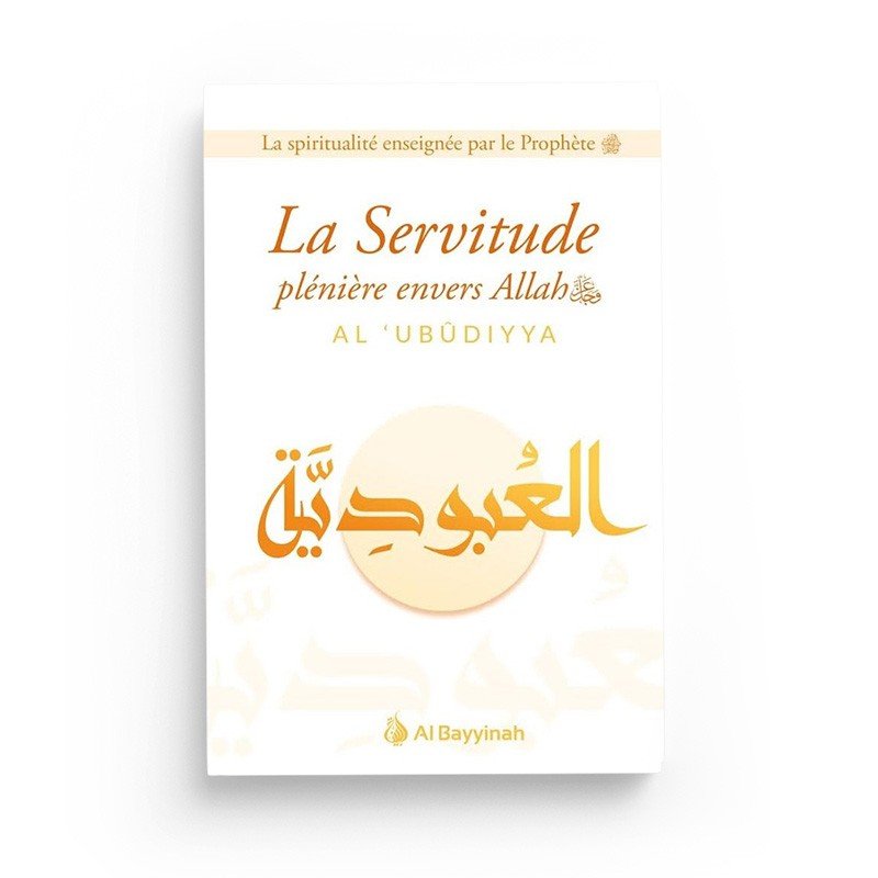 La servitude plénière envers allah (Al - 'Ubudiyya) disponible chez Al - imen