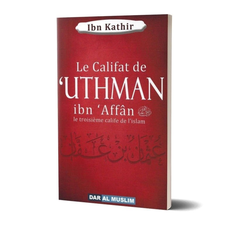 Le califat de 'Uthman ibn 'Affân le troisième calife de l'islam Dar Al-Muslim Livre > Islam > Biographie 9782917113936 Librairie Musulmane Al-imen