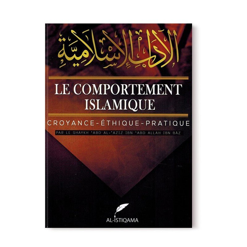 Le Comportement Islamique - Croyance - Éthique - Pratique - Shaykh Abd Al - Aziz Ibn Bâz - Al - Istiqama Al - imen