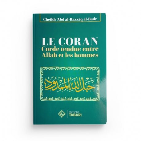 Le coran corde tendue entre Allah et les hommes - Abd al - Razzaq al - Badr - Livres par édition par Tabari disponible chez Al - imen