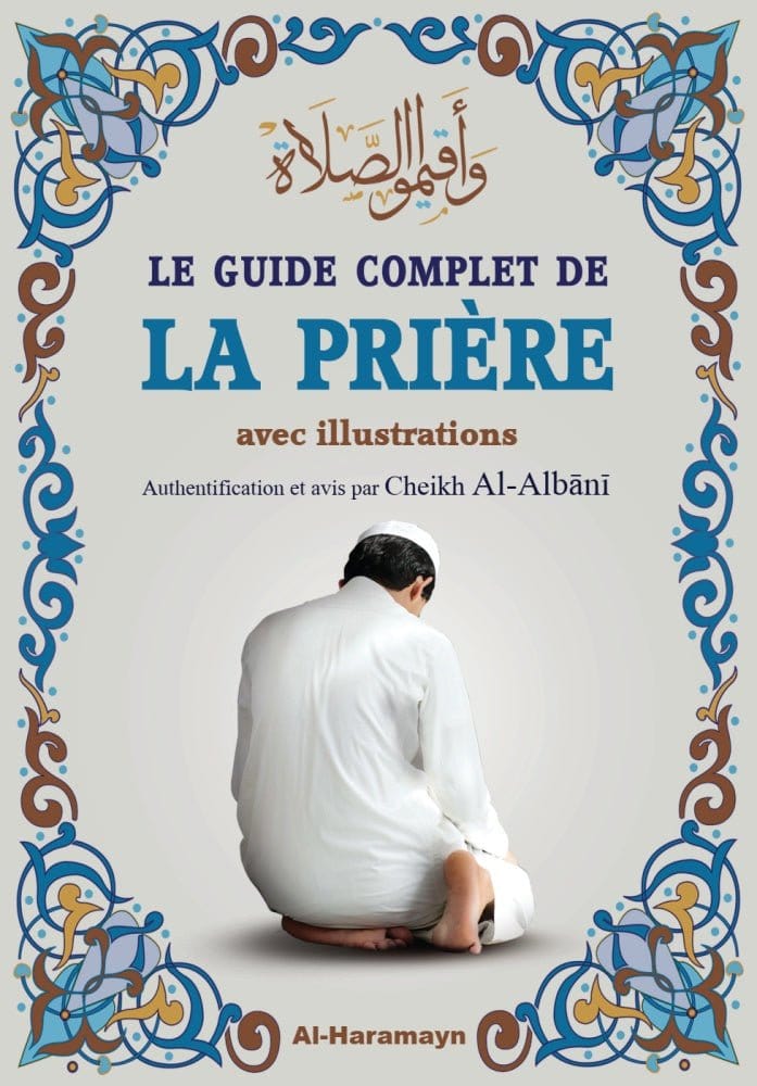 Le guide complet de la prière (avec illustrations) par Cheikh Cherif-Zahar - Éditions Al-Haramayn Al-Haramayn Livre > Islam 9782371870444 Librairie Musulmane Al-imen