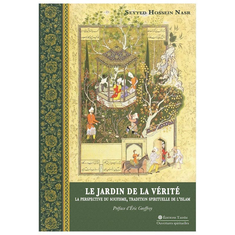 Le Jardin de la Vérité. La perspective du soufisme, tradition spirituelle de l'islam Tasnîm Livre > Islam > Foi et Spiritualité 9791091300193 Librairie Musulmane Al-imen