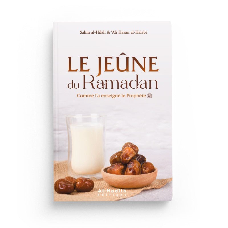 Le jeûne du Ramadan comme l'a enseigné le Prophète - Salîm al - Hilâlî & ‘Alî Hasan al - Halabî - éditions Al - Hadîth Al - imen