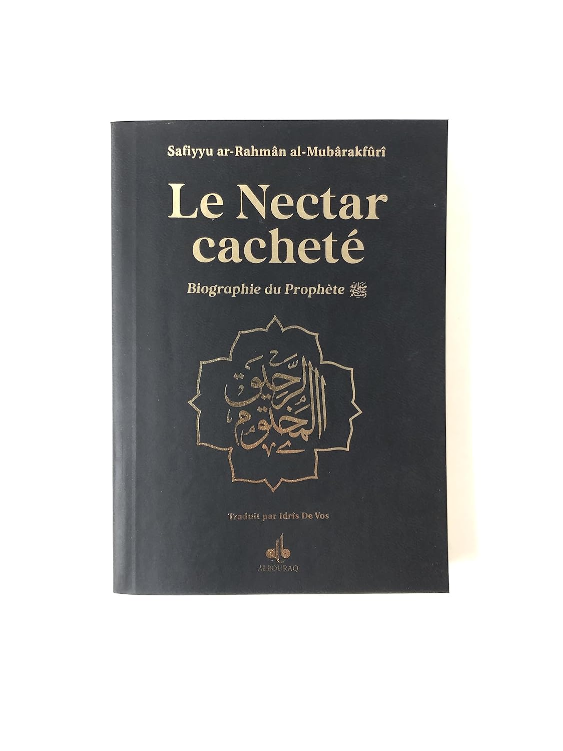Le Nectar Cacheté : Biographie du Prophète par Safiyyu Ar - Rahman Al - Mubarakfuri (Pages reliées en Or) Noir Al - imen