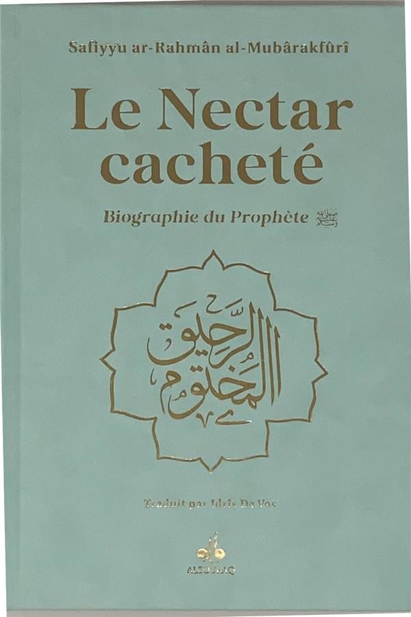 Le nectar cacheté : Biographie du prophète Safiyyu Ar - Rahman Al - Mubarakfuri (Pages Arc - en - Ciel) Turquoise Al - imen