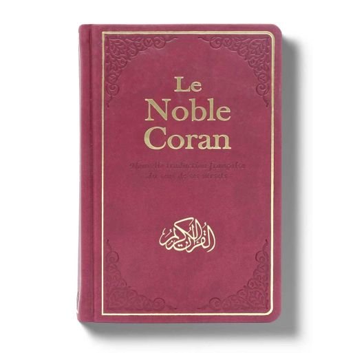 Le Noble Coran Bilingue : Nouvelle Traduction française du Sens de ses Versets Bordeaux Al - imen