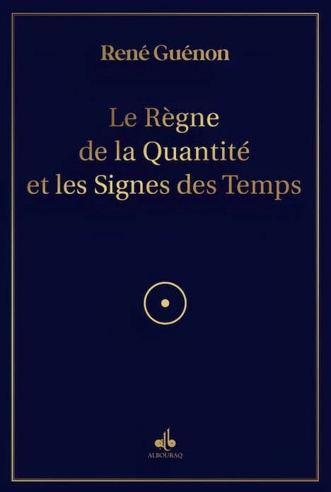 Le Règne de la Quantité et les Signes des Temps de René Guénon Al Bouraq Livre > Islam > Essai 9791022506151 Librairie Musulmane Al-imen