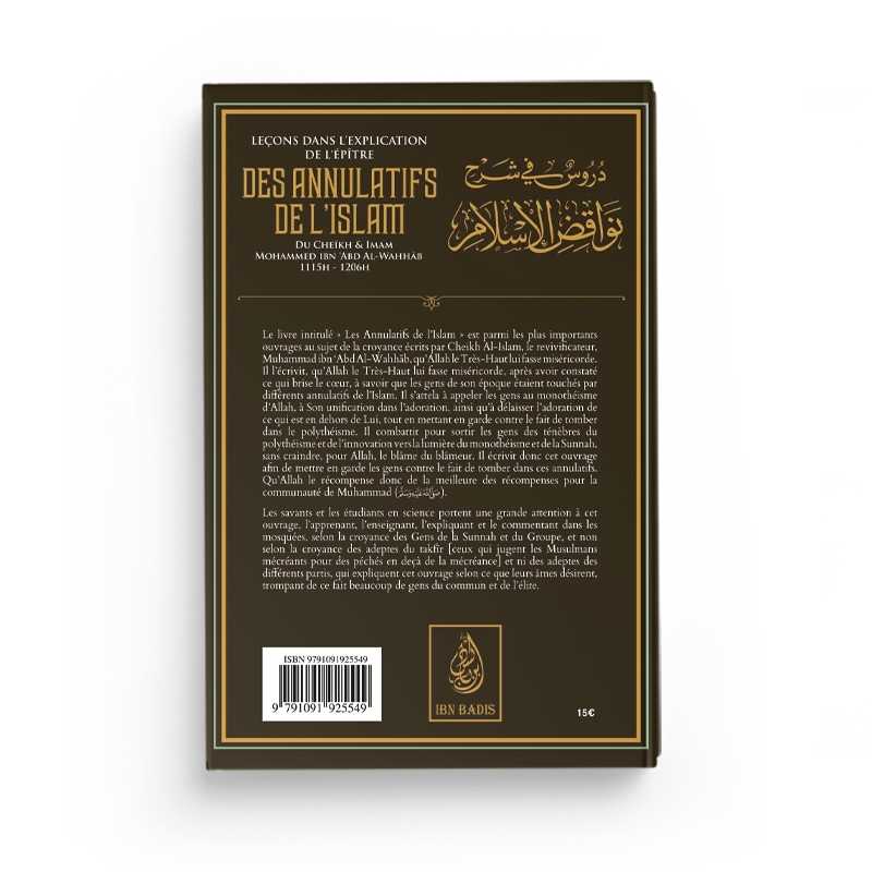 Leçons dans l'explication de l'épître des annulatifs de l'Islam rédigé par le Cheikh Muhammad Ibn 'Abd al Wahhâb Ibn Badis Livre > Islam > Tawhid / Aqidah (Croyance) 9791091925549 Librairie Musulmane Al-imen