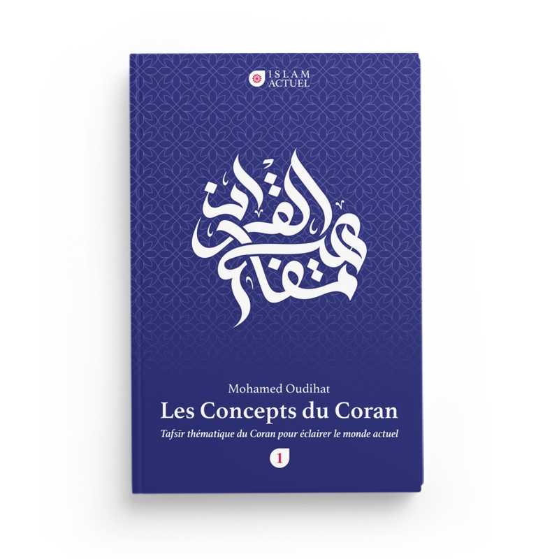 Les Concepts Du Coran - Tafsir Thématique Du Coran Pour Éclairer Le Monde Actuel (Tome1) de Mohamed Oudihat - Islam actuel Islam Actuel Livre sur le Coran Tafsir 9782493295972 Librairie Musulmane Al-imen