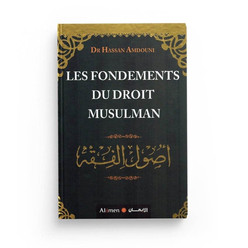 Les fondements du droit musulman - Dr Hassan Amdouni - Editions Al - imen Al - imen