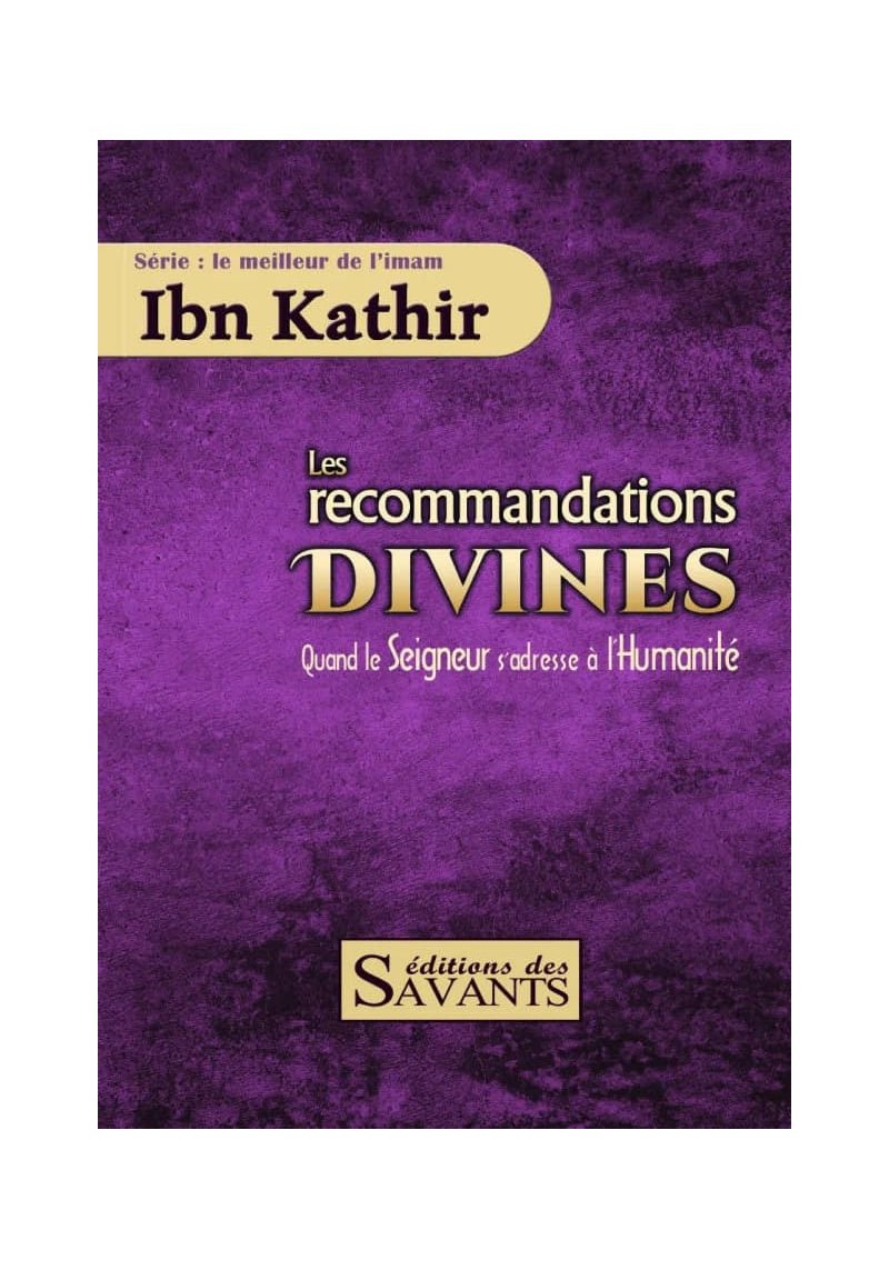 Les recommandations divines : Quand le Seigneur s'adresse à l'Humanité - Ibn Kathir - Éditions des Savants Al - imen