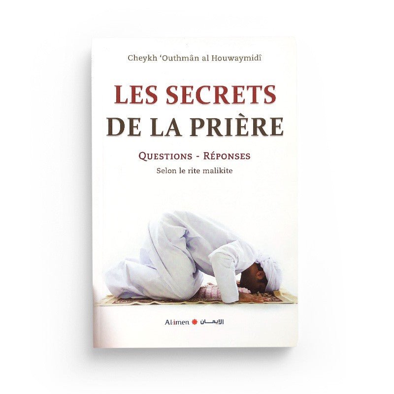 LES SECRETS DE LA PRIÈRE, QUESTIONS - RÉPONSES D'APRÈS CHEIKH AL HOUWAYMIDI - AL IMEN - Livres par édition par Al - imen disponible chez Al - imen