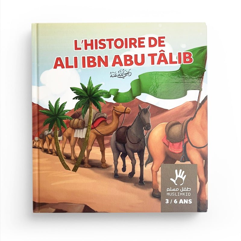 L'histoire de Ali ibn Abu Tâlib - 3 / 6 ans - MuslimKid Al - imen