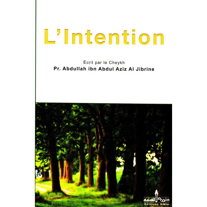 L'intention d'après le Cheikh Pr. Abdullah Ibn Abdul Al Jibrine Al - imen