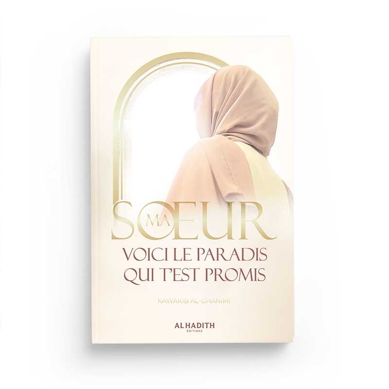 Ma soeur, voici le Paradis qui t’est promis de Kawâkib al-Ghânimî Al-Hadîth Livre Islam Femme 9782875452955 Librairie Musulmane Al-imen
