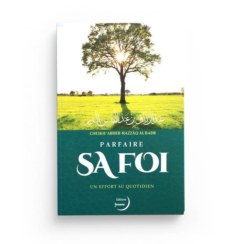 Parfaire sa foi, un effort au quotidien par Abd Ar-Razzâq Ibn Abd Al-Mouhsîn Al-Badr – Editions Imaany Al-imen Livre Islam 9782491050030 Librairie Musulmane Al-imen