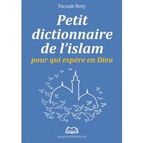 Petit dictionnaire de l'Islam pour qui espère en Dieu Al - imen