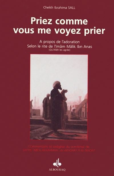 Priez comme vous me voyez prier (Cheikh Ibrahima Sall) Al Bouraq Livres > Islam > Prière (Salat) 9782841612017 Librairie Musulmane Al-imen