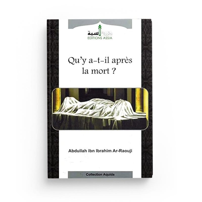 Qu'y-a-t'il après la mort ? - Abdallâh Ibn Ibrahim Ar-Raouji Assia Livre > Islam > Tawhid / Aqidah (Croyance) 9782350060170 Librairie Musulmane Al-imen