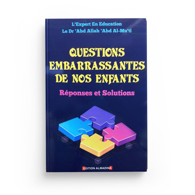 Questions embarrassantes de nos enfants : Réponses et Solutions, de Dr 'Abd Allah 'Abd Al - Mu'ti disponible chez Al - imen