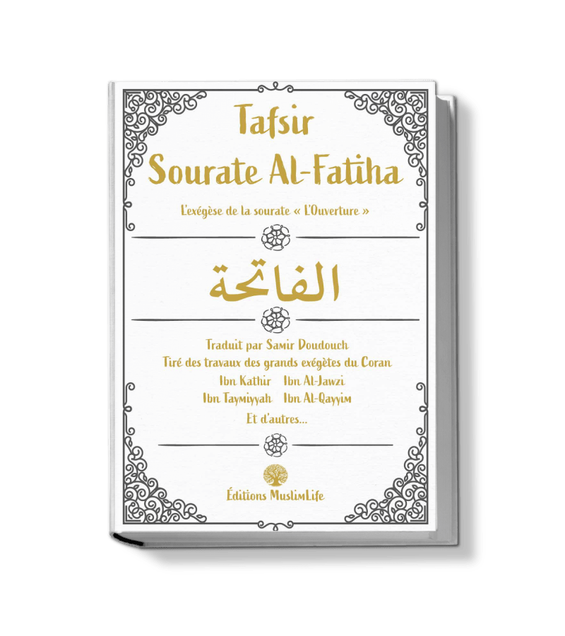 Tafsir sourate Al - Fatiha - Tiré des grands exégètes du Coran - Muslim Life Al - imen