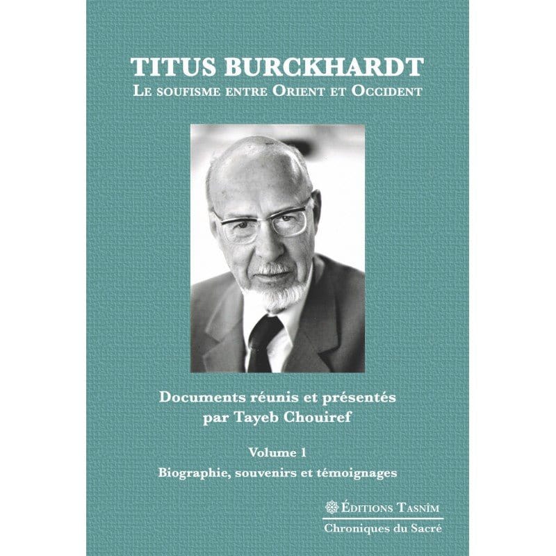 Titus Burckhardt. Le soufisme entre Orient et Occident, vol. 1 Biographie, souvenirs et témoignages Tasnîm Livre > Islam > Foi et Spiritualité 9791091300278 Librairie Musulmane Al-imen