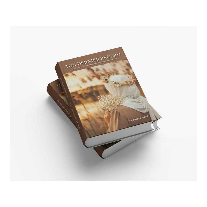 Ton Dernier Regard: Et si le jour de ta mort devenait le plus beau jour de ta vie ? - Oumeyma Amjid Al-imen Livre > Islam > Foi et Spiritualité 9791022512343 Librairie Musulmane Al-imen