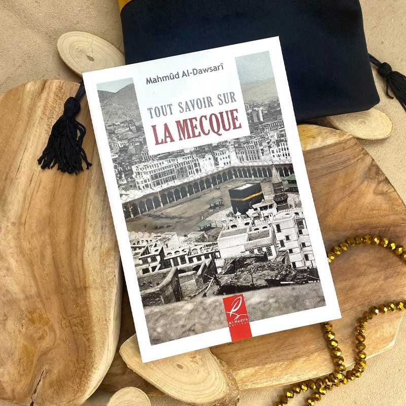 Tout savoir sur la Mecque - Mahmûd al-Dawsarî - éditions Al-Hadîth Al-Hadîth Livre Islam Hajj et Omra/Umra (Pèlerinage) 9782875450883 Librairie Musulmane Al-imen
