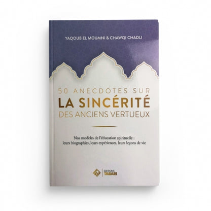 50 anecdotes sur la sincérité des anciens vertueux - Yaqoub el Moumni - Chawqi Chadli - Editions Tabari